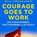 Courage Goes to Work by Bill Treasurer