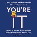 You're It: Crisis, Change, and How to Lead When It Matters Most by Leonard J. Marcus