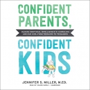 Confident Parents, Confident Kids by Jennifer S. Miller