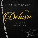 Deluxe: How Luxury Lost Its Luster by Dana Thomas