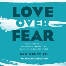 Love Over Fear by Dan White, Jr.