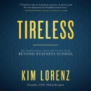 Tireless: Key Principles that Drive Success Beyond Business School by Kim Lorenz