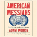 American Messiahs: False Prophets of a Damned Nation by Adam Morris