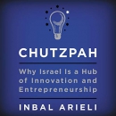 Chutzpah: Why Israel Is a Hub of Innovation and Entrepreneurship by Inbal Arieli