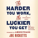 The Harder You Work, the Luckier You Get by Joe Ricketts