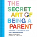 The Secret Art of Being a Parent by Bridget Watson Payne