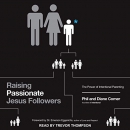 Raising Passionate Jesus Followers by Phil Comer