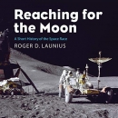 Reaching for the Moon: Short History of the Space Race by Roger D. Launius