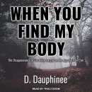 When You Find My Body by D. Dauphinee