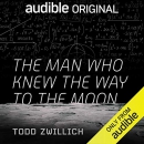 The Man Who Knew the Way to the Moon by Todd Zwillich
