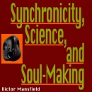 Synchronicity, Science, and Soul-Making by Victor Mansfield