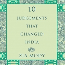 10 Judgements That Changed India by Zia Mody