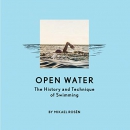 Open Water: The History and Technique of Swimming by Mikael Rosen