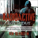 The Radioactive Boy Scout by Ken Silverstein