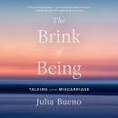The Brink of Being: Talking About Miscarriage by Julia Bueno