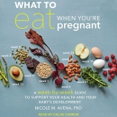 What to Eat When You're Pregnant by Nicole M. Avena