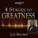 4 Stages to Greatness by Les Brown