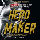 Hero Maker: 12 Weeks to Superhero Fit by Duffy Gaver