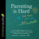 Parenting Is Hard and Then You Die by David E. Clarke