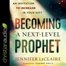 Becoming a Next-Level Prophet by Jennifer LeClaire