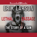 Lethal Passage: The Story of a Gun by Erik Larson