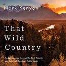 That Wild Country by Mark Kenyon