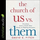 The Church of Us vs. Them by David E. Fitch
