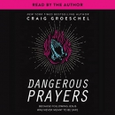 Dangerous Prayers by Craig Groeschel