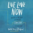 Live Love Now by Rachel Macy Stafford