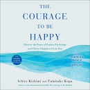 The Courage to Be Happy by Ichiro Kishimi