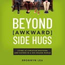 Beyond Awkward Side Hugs by Bronwyn Lea