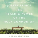 The Healing Power of the Holy Communion by Joseph Prince