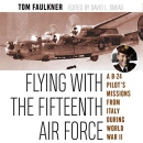 Flying with the Fifteenth Air Force by Tom Faulkner