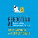 Rebooting AI: Building Artificial Intelligence We Can Trust by Gary Marcus
