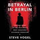 Betrayal in Berlin by Steve Vogel