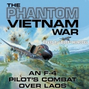 The Phantom Vietnam War (An F-4 Pilot's Combat Over Laos) by David R. Honodel