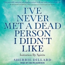 I've Never Met a Dead Person I Didn't Like by Sherrie Dillard
