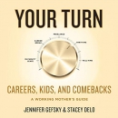 Your Turn: Careers, Kids, and Comebacks by Jennifer Gefsky