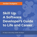 Skill Up: A Software Developer's Guide to Life and Career by Jordan Hudgens