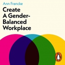 Create a Gender-Balanced Workplace by Ann Francke