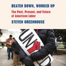 Beaten Down, Worked Up by Steven Greenhouse