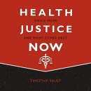 Health Justice Now: Single Payer and What Comes Next by Timothy Faust
