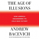 The Age of Illusions by Andrew J. Bacevich