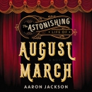 The Astonishing Life of August March by Aaron Jackson