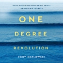 One Degree Revolution: How Small Shifts Lead to Big Changes by Coby Kozlowski