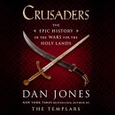 Crusaders: The Epic History of the Wars for the Holy Lands by Dan Jones