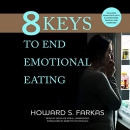 8 Keys to End Emotional Eating by Howard S. Farkas