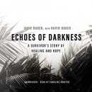 Echoes of Darkness: A Survivor's Story of Healing and Hope by Jadie Hager