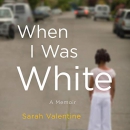 When I Was White by Sarah Valentine