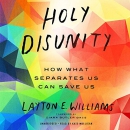 Holy Disunity: How What Separates Us Can Save Us by Layton E. Williams